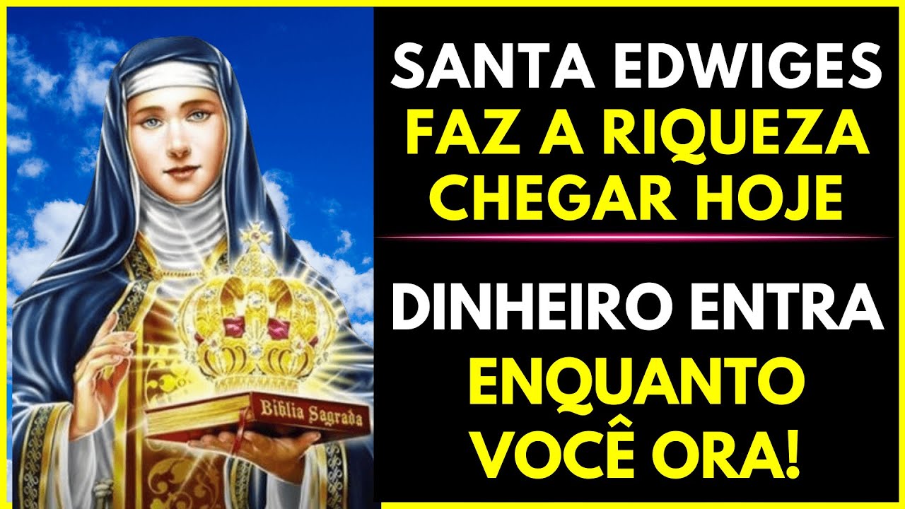 Santa Edwiges, Atrai a Riqueza para Minha Vida Hoje!