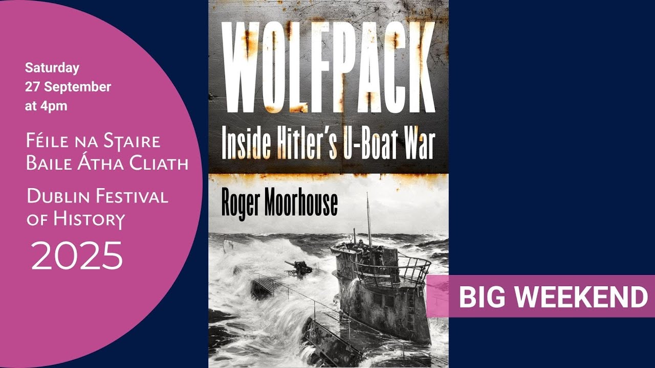 Dublin Festival of History 2025 - Wolfpack: Hitler’s U-boat War 1939-45