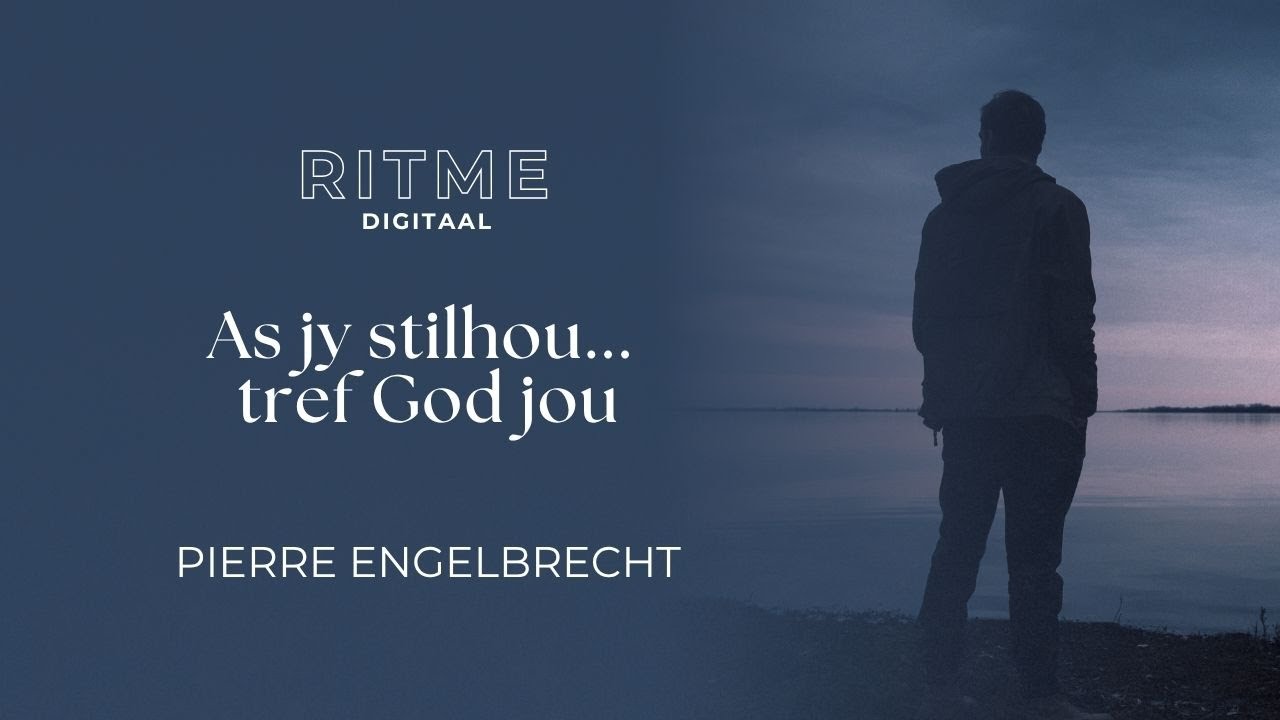 RITME Digitaal | As jy stilhou... tref God jou | Pierre Engelbrecht
