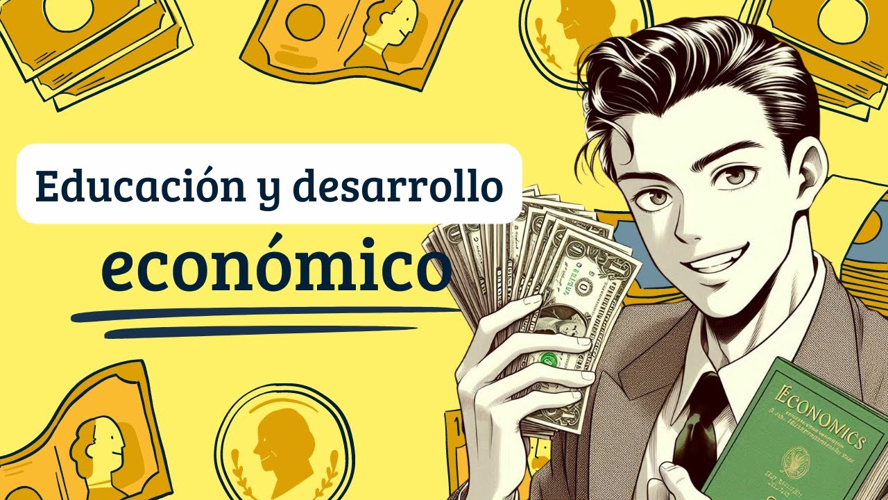 ¿Cómo influye la educación en el desarrollo económico? [CelCdlE T10]