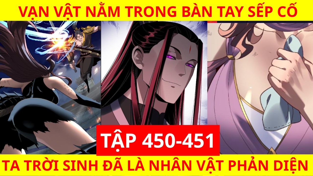 Ta Trời Sinh Đã Là Nhân vật Phản Diện -Tập 450+451 | Vạn Vật Trong Lòng Bàn Tay Của Anh Cố