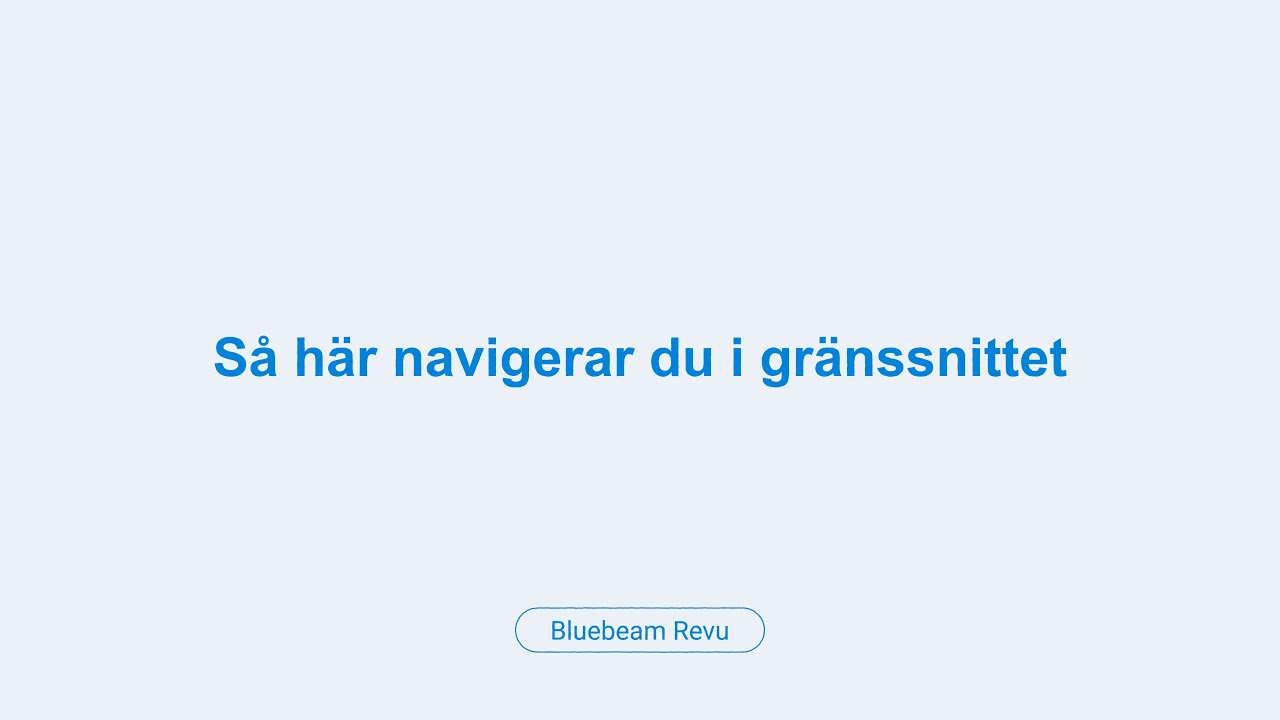 Så navigerar du i gränssnittet i Bluebeam Revu / How To Navigate The Interface In Bluebeam Revu