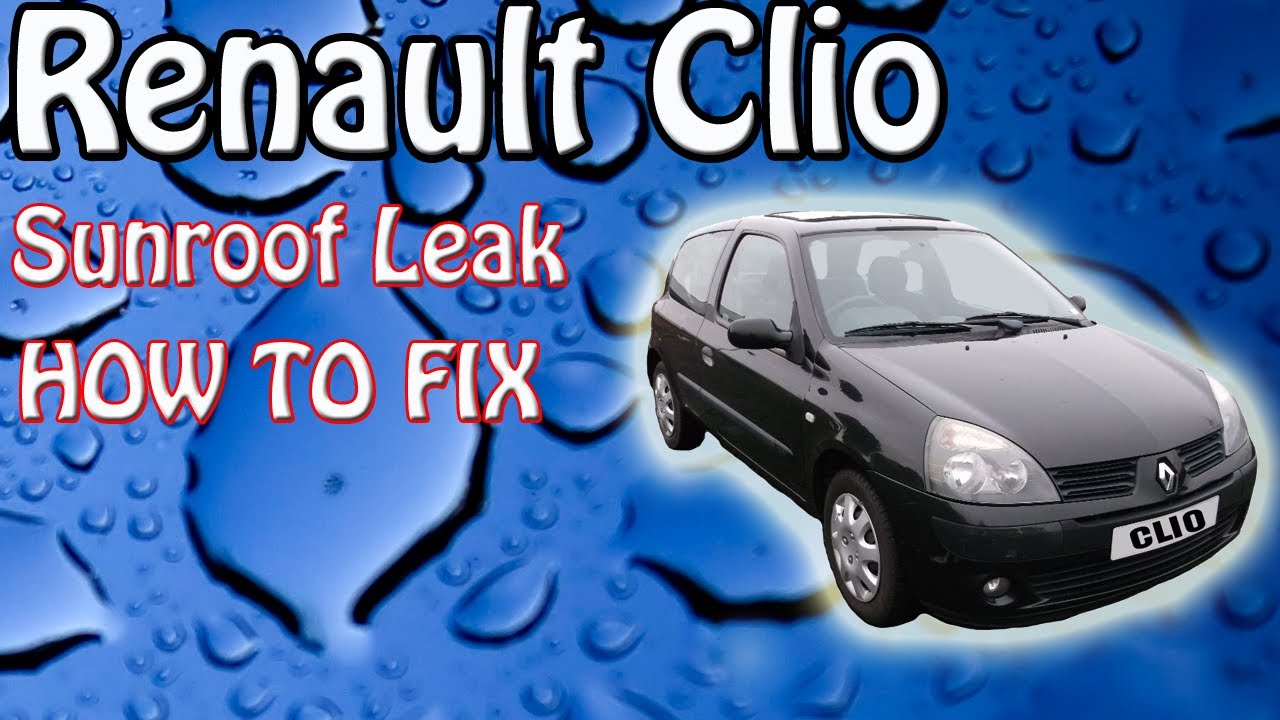 Renault Clio Leaking Sunroof Proper Fix No Silicone