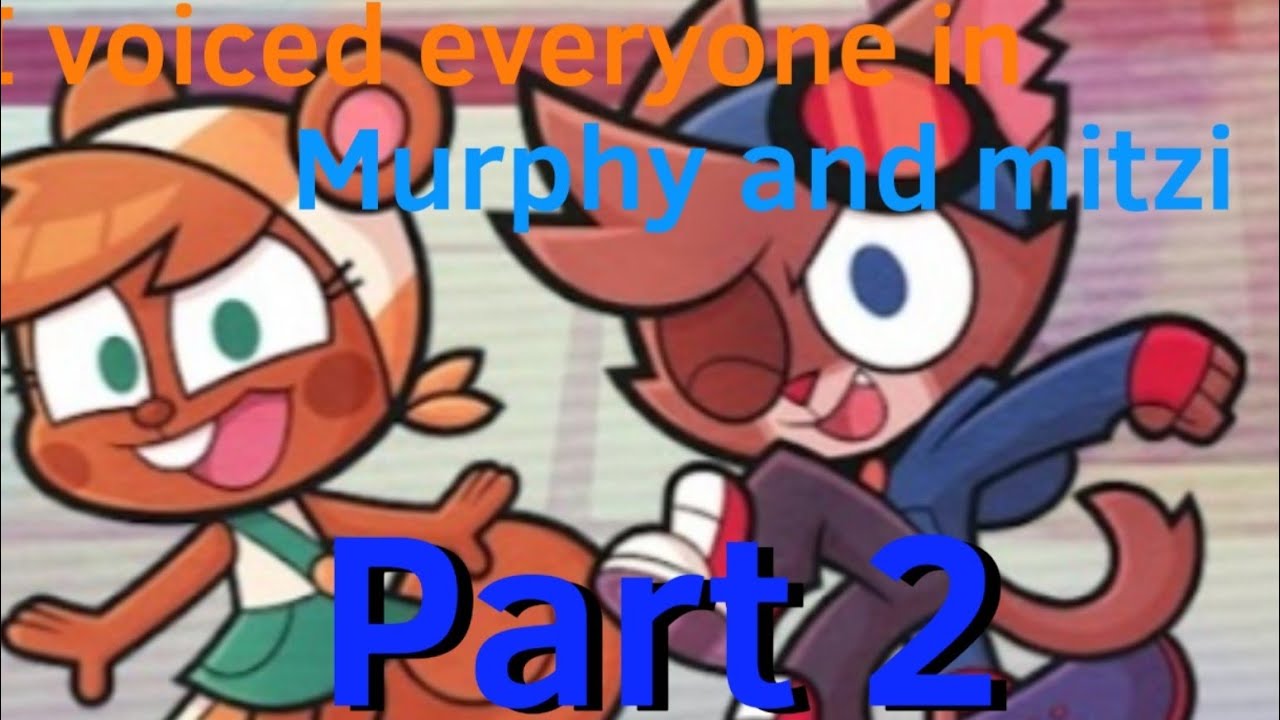 I voiced everyone in Murphy and Mitzi part 2