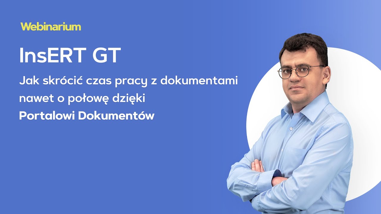 InsERT GT - Jak skrócić czas pracy z dokumentami nawet o połowę dzięki Portalowi Dokumentów