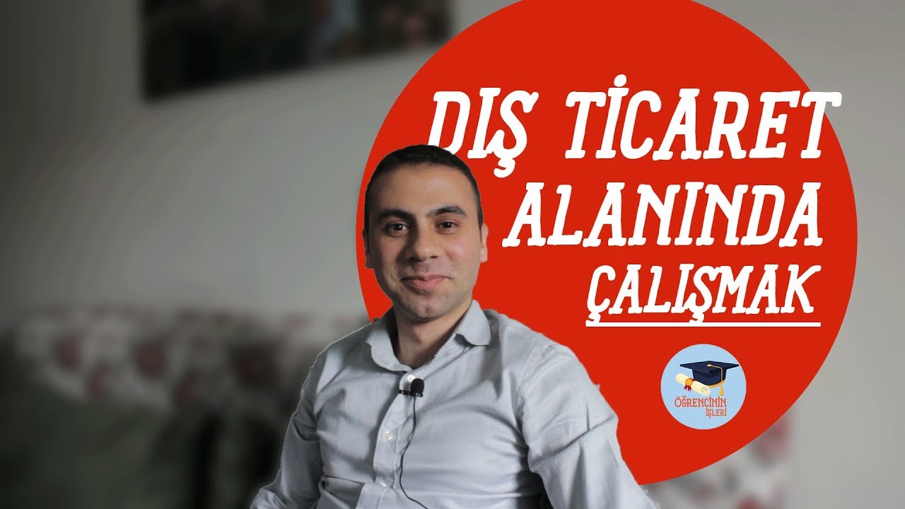 DIŞ TİCARET (İHRACAT) ALANINDA ÇALIŞMAK NASILDIR?