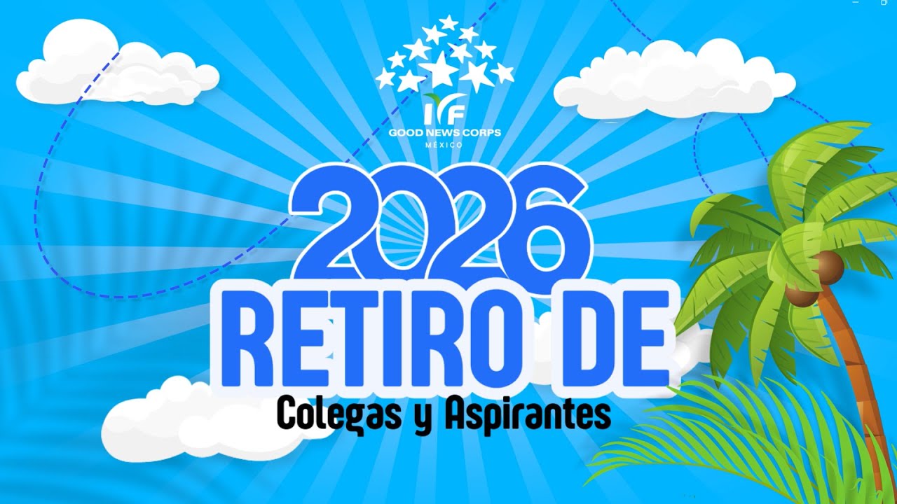 Highlights 6° Retiro de Colegas y Último Taller de Aspirantes Good News Corps México 2026