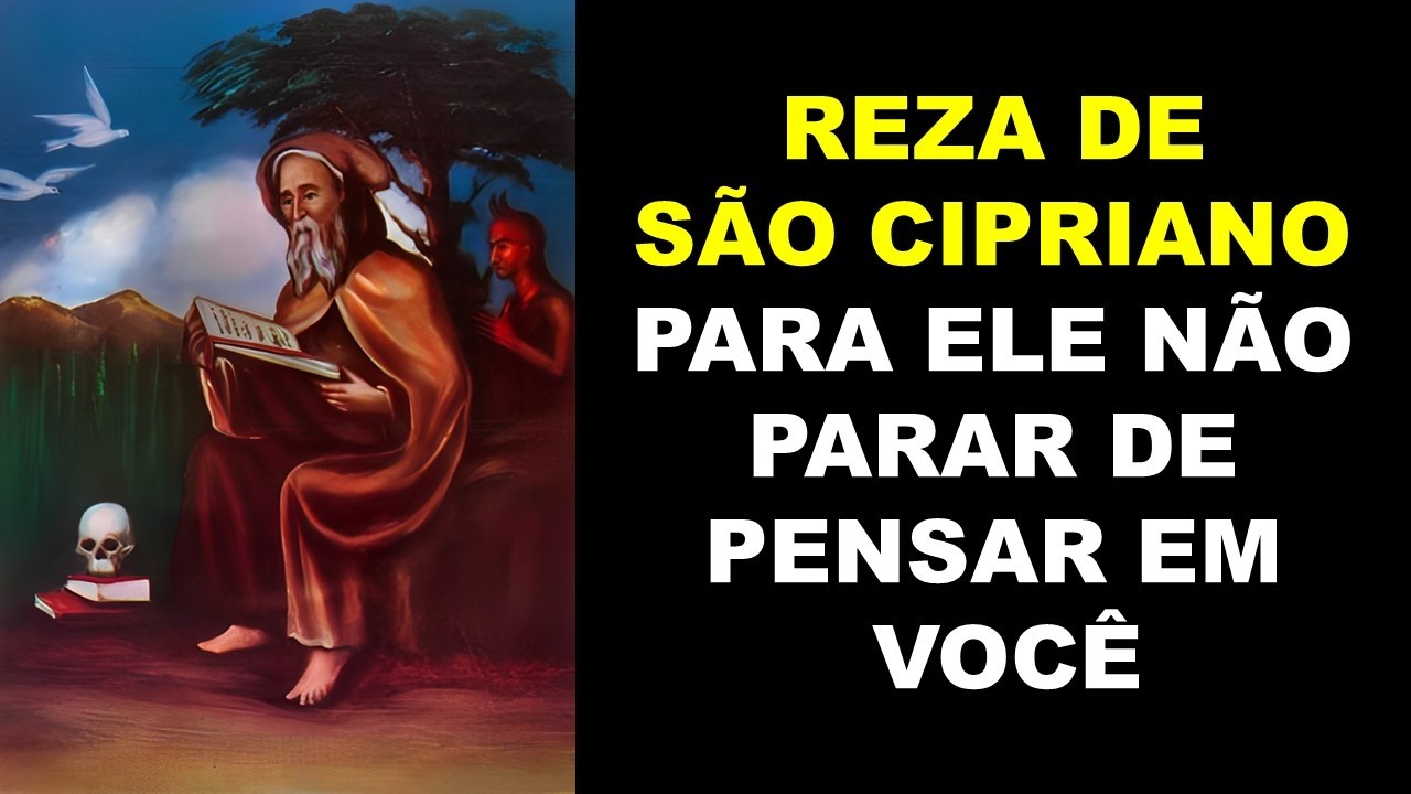 REZA DE SÃO CIPRIANO PARA ELE NÃO PARAR DE PENSAR EM VOCÊ