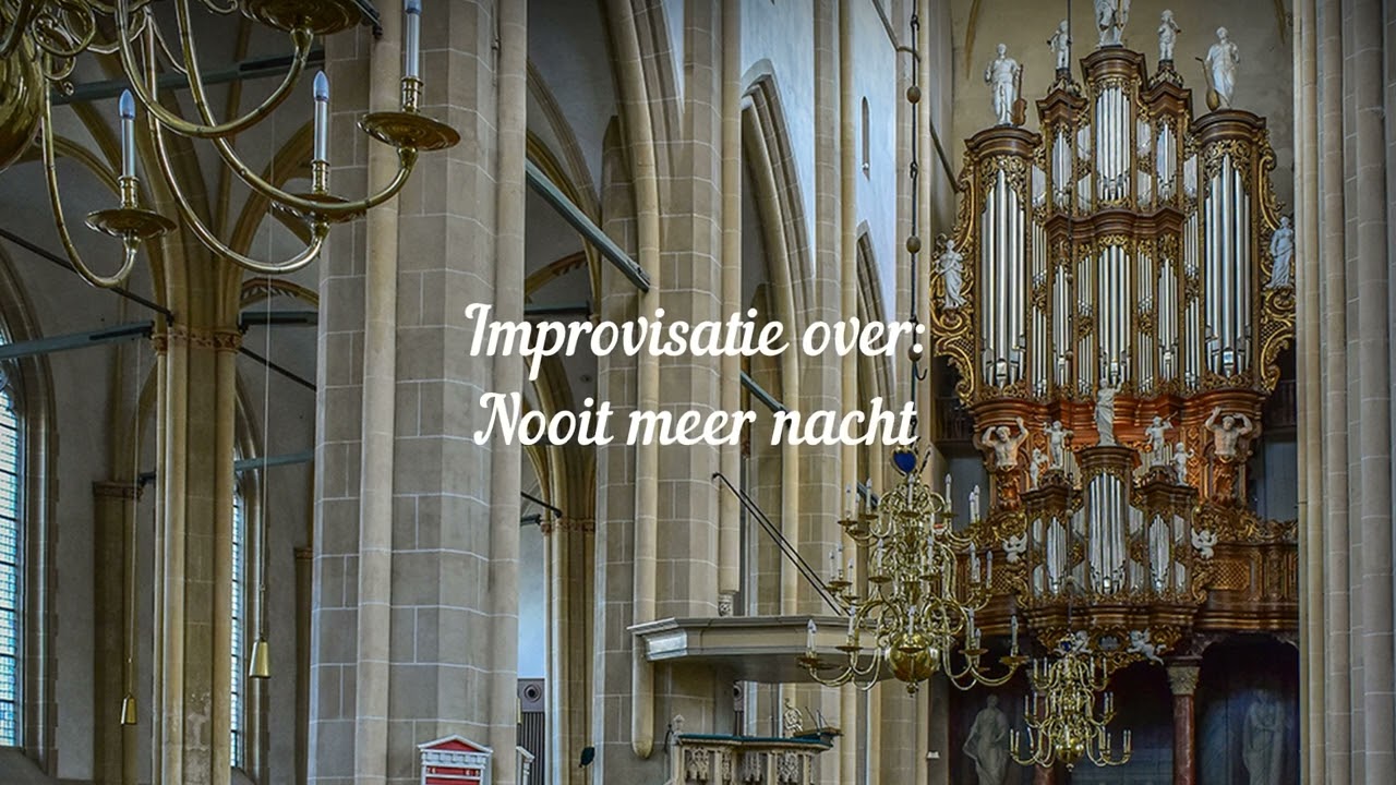 Improvisatie over Nooit meer nacht ,Hinsz orgel Bovenkerk Kampen