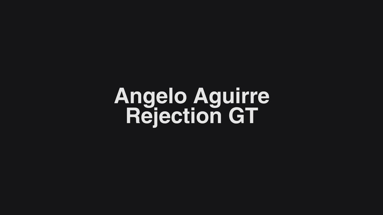 SFTUTS - Angelo Aguirre Rejection GT