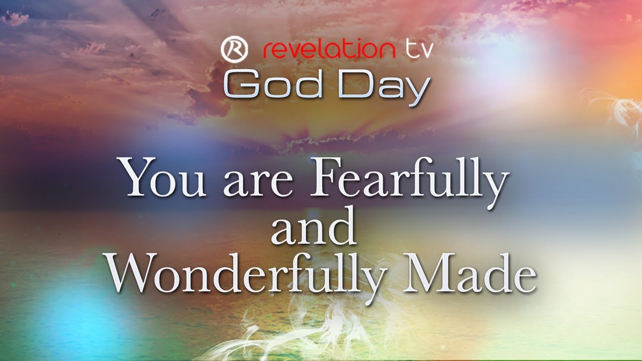 You are Fearfully and Wonderfully Made