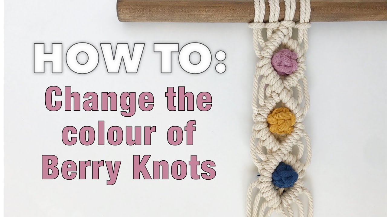 HOW TO: Change the Colour of Berry Knots | Add Coloured Berry Knots | Macrame Pattern Tutorial