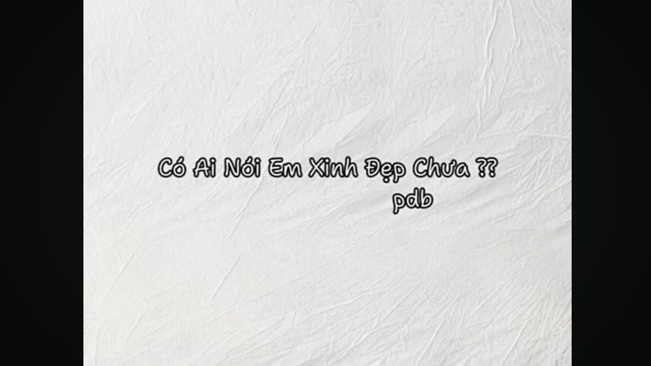 Có Ai Nói Em Xinh Đẹp Chưa??? - pdb ( Prod by JustBen Beats )