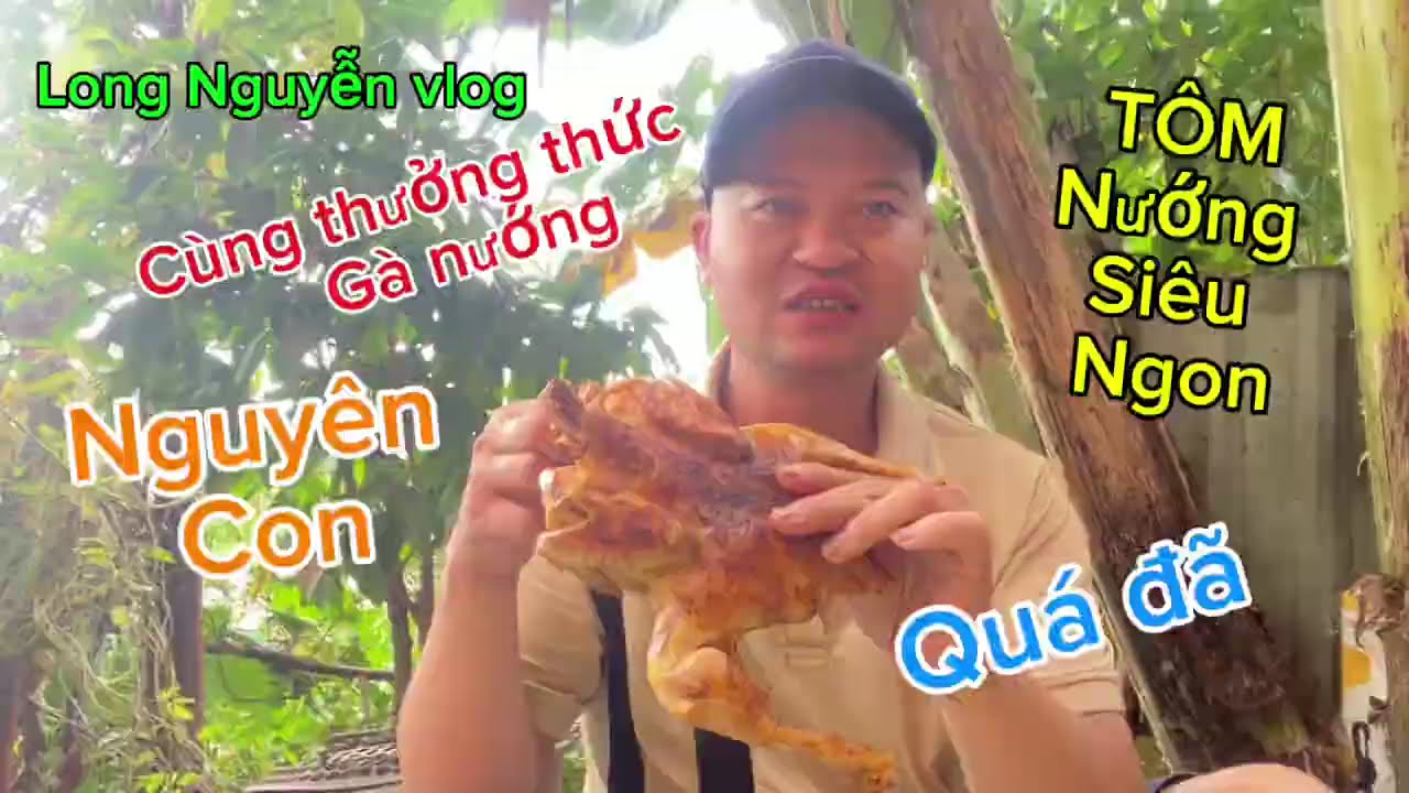 Long Nguyễn vlog | Gà Nướng Nguyên Con , Tôm  nướng siêu ngon | Mời cả nhà  cùng thưởng thức