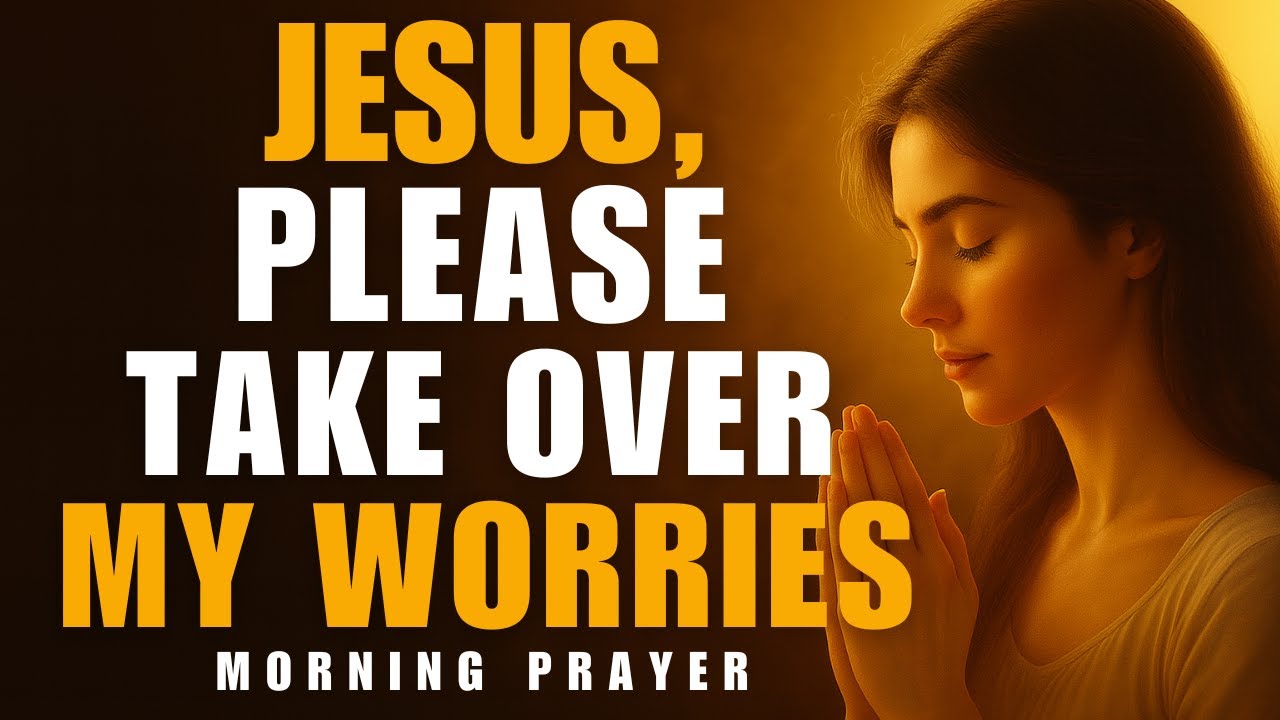 Start Your Day with Powerful Prayer | Jesus, You Take Over My Worries and Stress | Morning Prayer