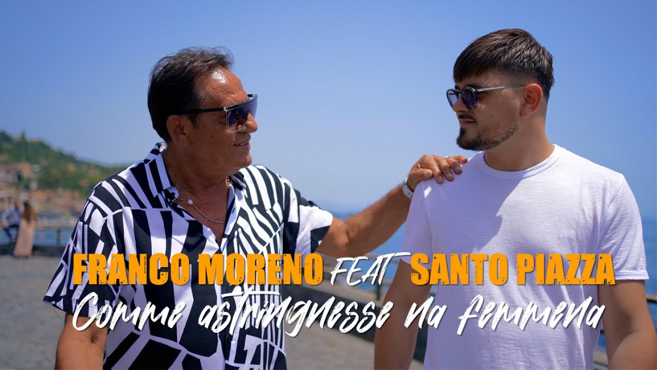 Franco Moreno Ft. Santo Piazza - Comme Astringnesse Na Femmena (Video Ufficiale 2022)