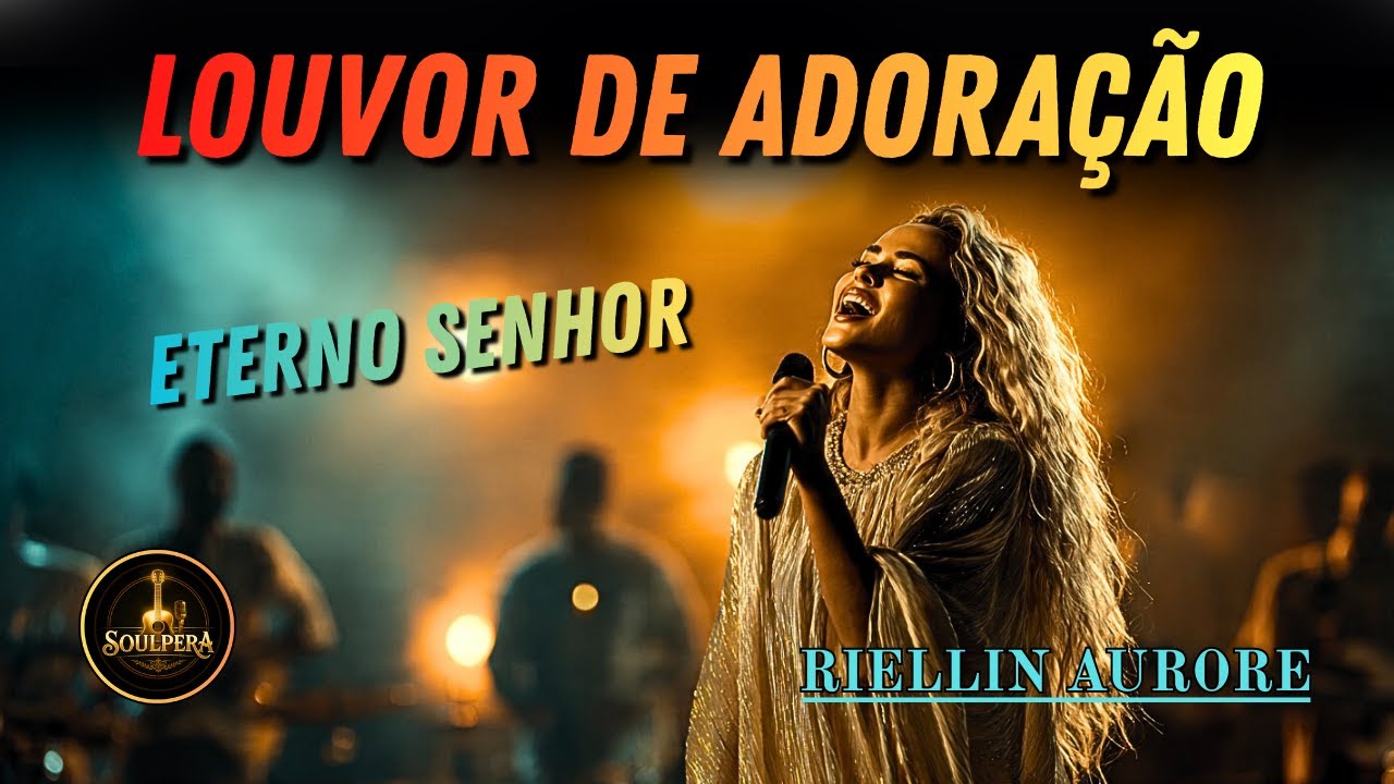 Riellin Aurore - Eterno Senhor | Se você já chorou na presença de Deus, essa Louvor é pra você!