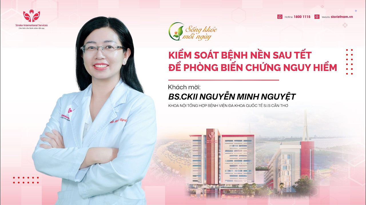 Sống khỏe mỗi ngày I KIỂM SOÁT BỆNH NỀN SAU TẾT ĐỂ PHÒNG BIẾN CHỨNG NGUY HIỂM