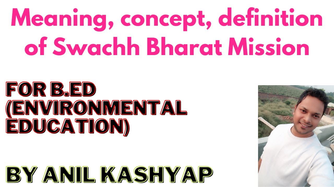Meaning, concept, definition of Swachh Bharat Mission |For B.Ed (Environmental Education)|