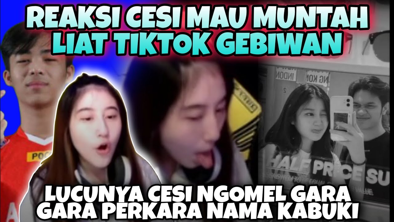 REAKSI CESI MAU MUNTAH LIAT TIKTOK GEBIWAN - LUCUNYA CESI NGOMEL GARA GARA PERKARA NAMA KABUKI