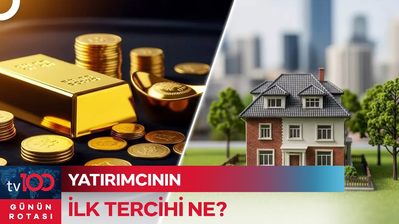 Yatırımcı Altın Mı Almalı Konut Mu? | Günün Rotası