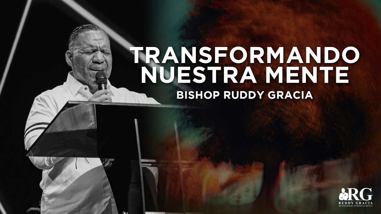 TRANSFORMANDO NUESTRA MENTE | BISHOP RUDDY GRACIA