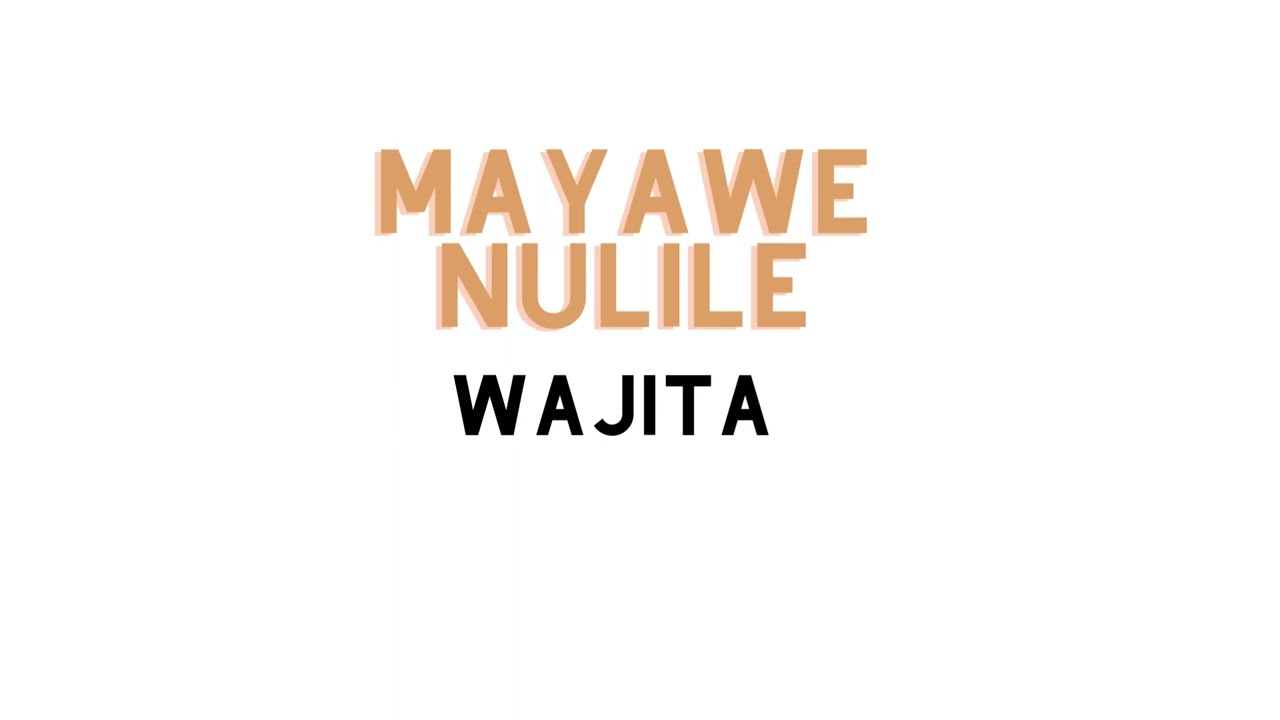 Mayawe Nulile-wajita tribe song