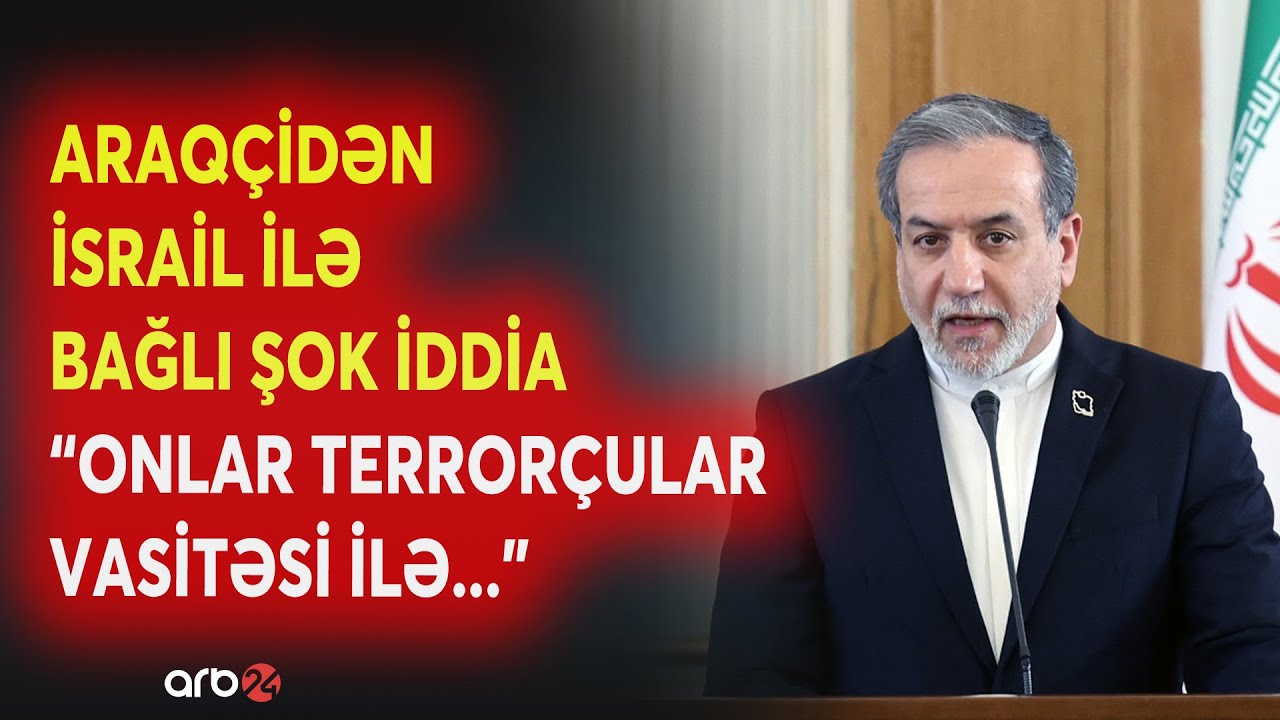 SON DƏQİQƏ! Araqçidən ŞOK İDDİA - "İsrail terrorçular vasitəsilə..." - Tehranı TƏŞVİŞ SALAN AÇIQLAMA