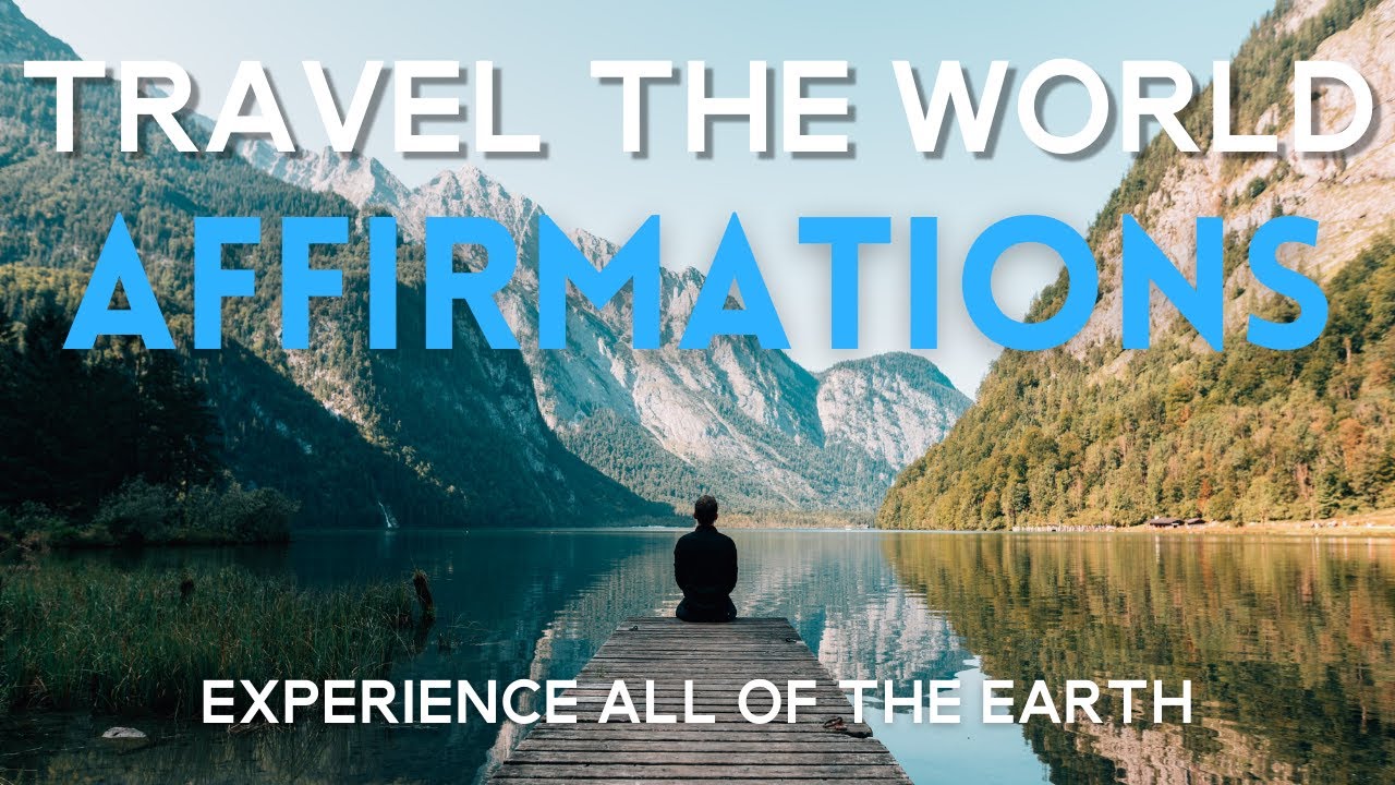 Travel the World Affirmations | Experience more of the Earth!