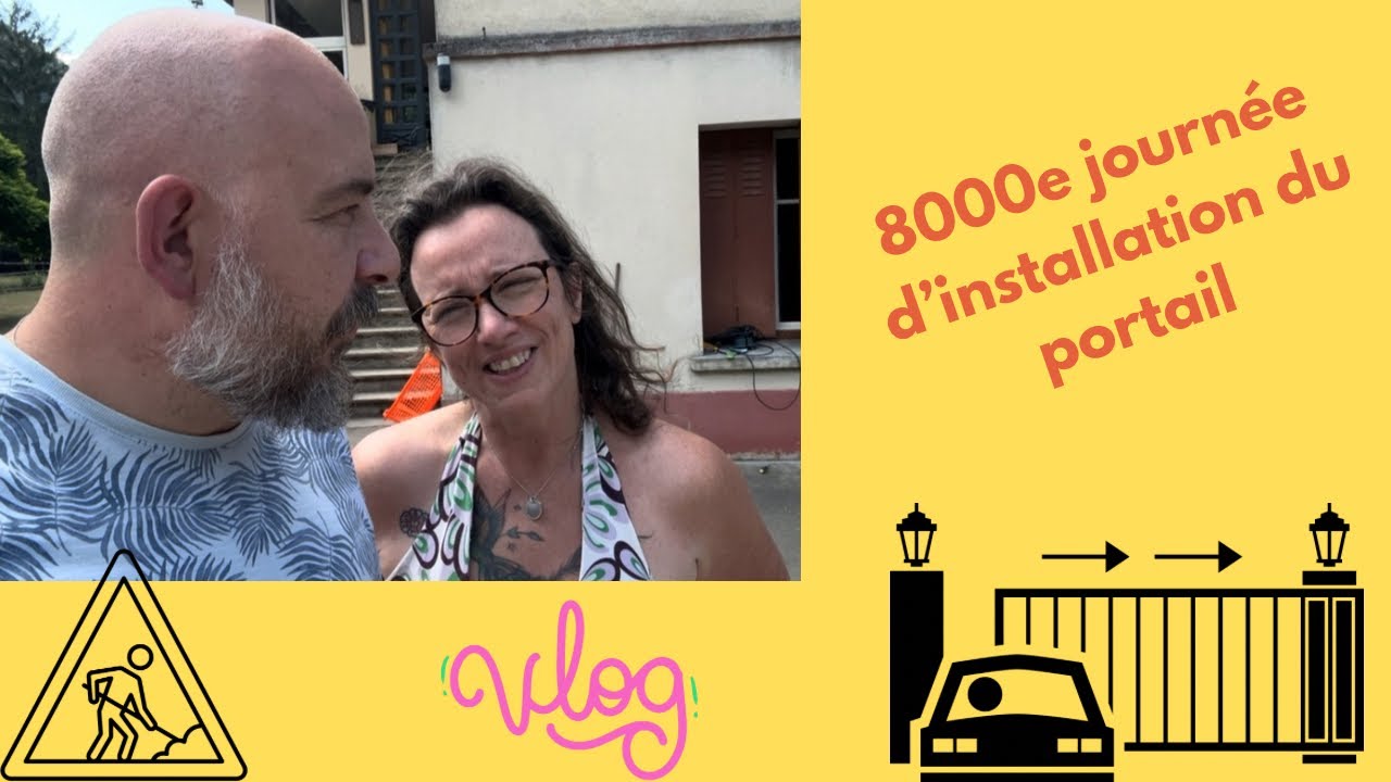 8000 ÈME JOURNÉE D'INSTALLATION DU PORTAIL !🌟 VLOG 355🌟