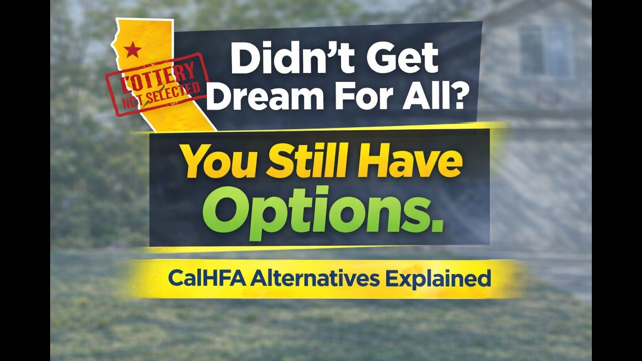Didn’t Get Selected for Dream For All? Here’s What You Can Do (CalHFA Alternatives Explained)