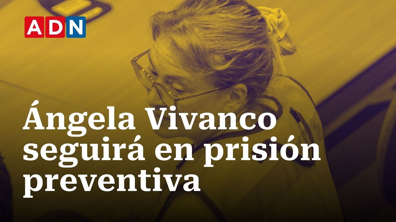 Corte rechazó apelación de arresto domiciliario de Ángela Vivanco