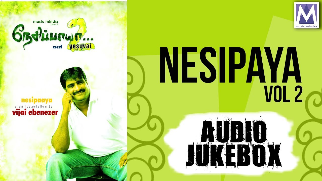 Nesipaya Vol 2 - Audio Jukebox | Vijay Ebenezer | Rev.Vincet Samuel | Ravindran | Music Mindss