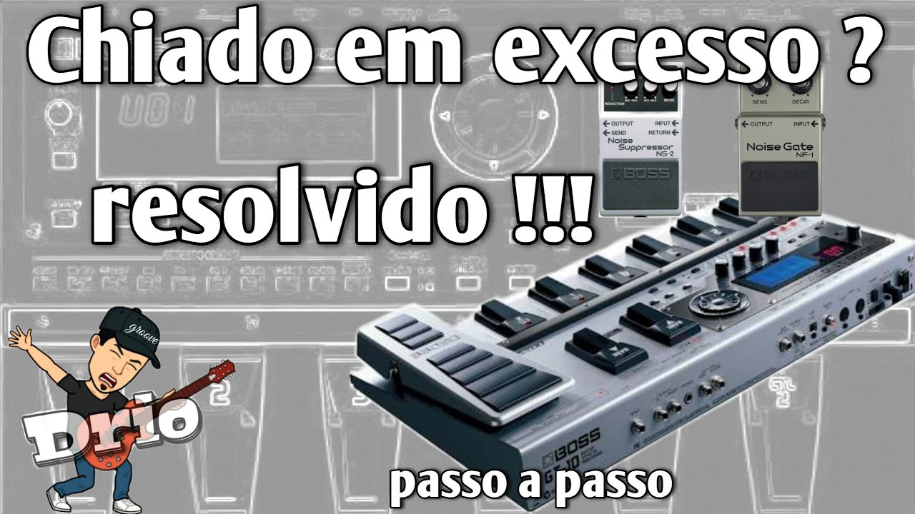 PEDALEIRA BOSS GT-10 - NOISE GATE OU NOISE SUPRESSOR - passo a passo