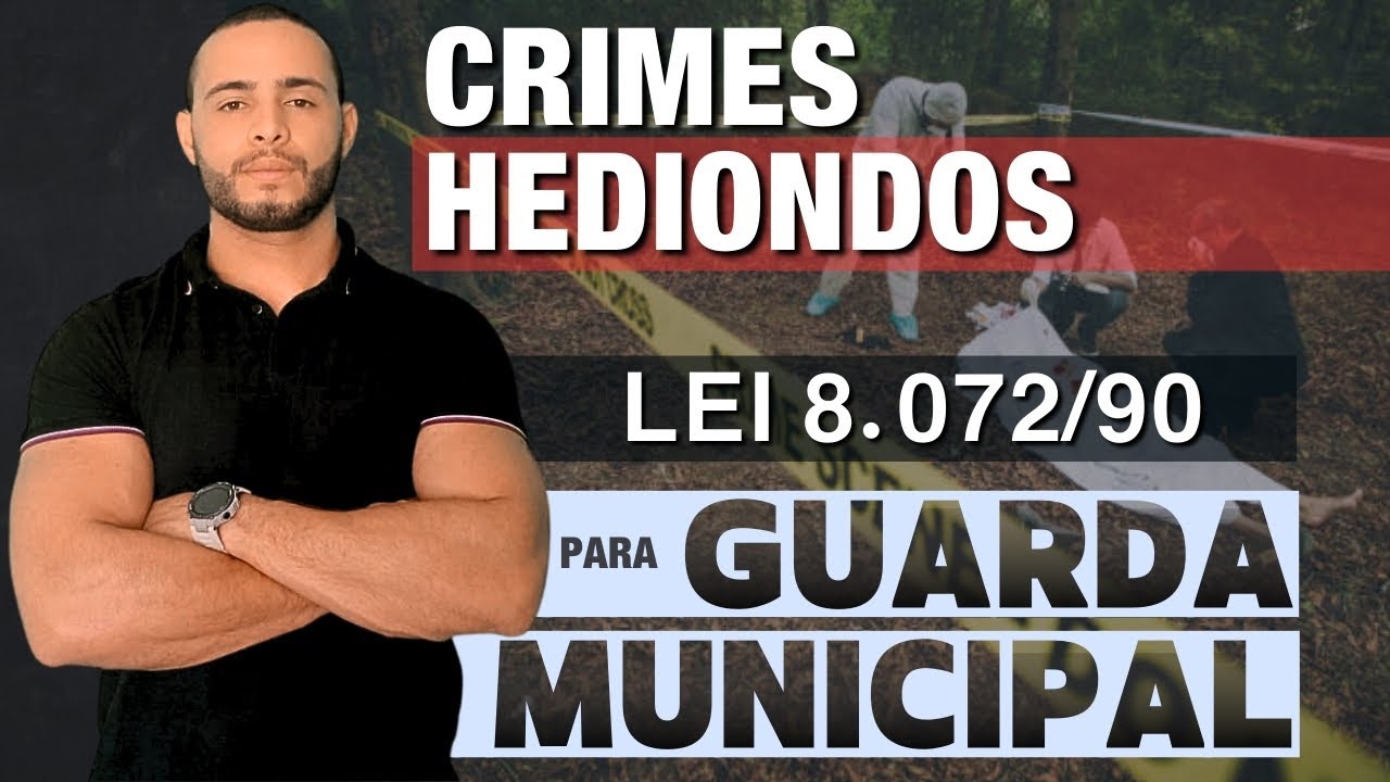 LEI DE CRIMES HEDIONDOS - 8.072/90 | PARA GUARDA MUNICIPAL