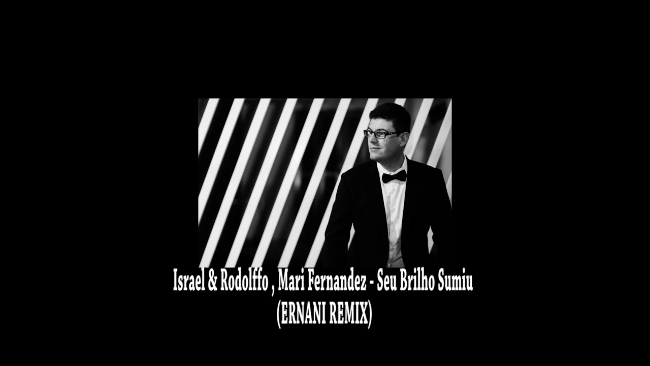 Israel & Rodolffo, Mari Fernandez - Seu Brilho Sumiu (ERNANI REMIX)