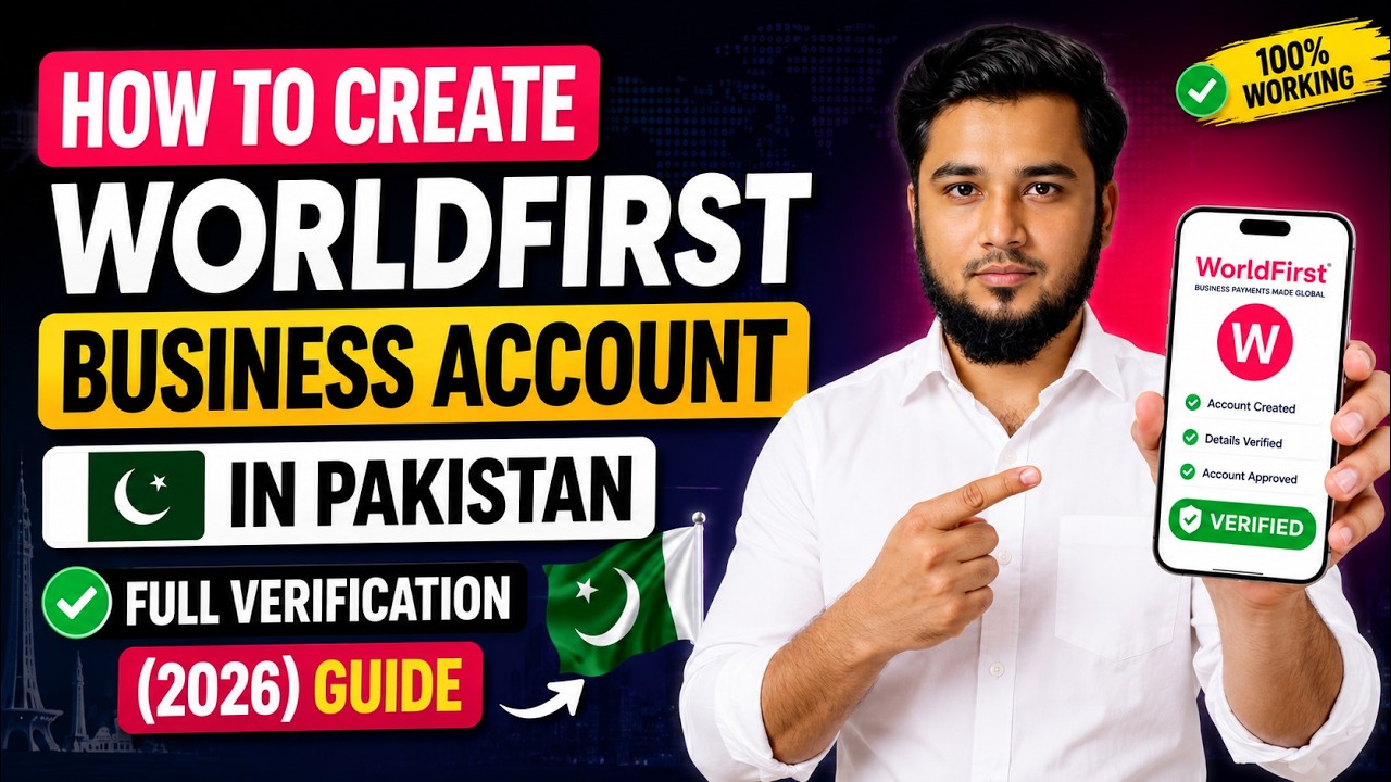 How to Create WorldFirst Business Account in Pakistan || Full Verification 2026 Guide