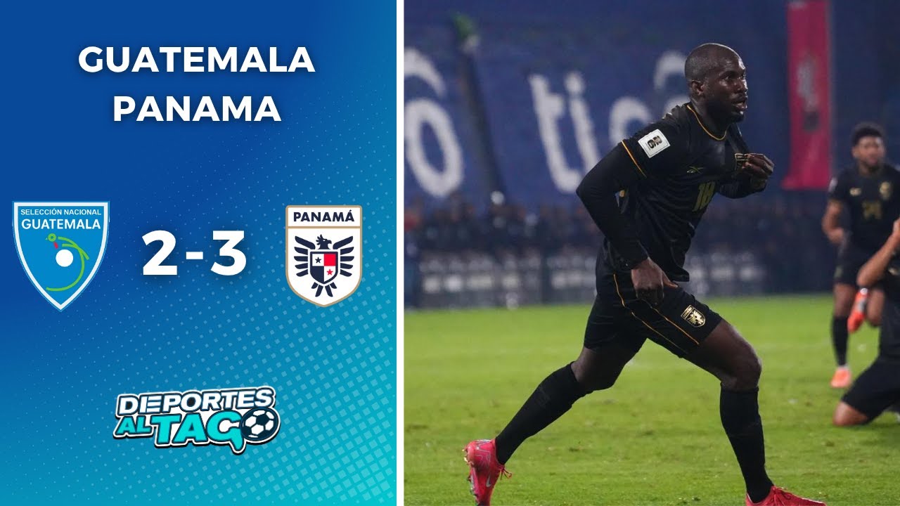 🔥 En un PARTIDAZO, PANAM&Aacute; le GAN&Oacute; 3-2 a GUATEMALA y se ILUSIONA con jugar el MUNDIAL 2026