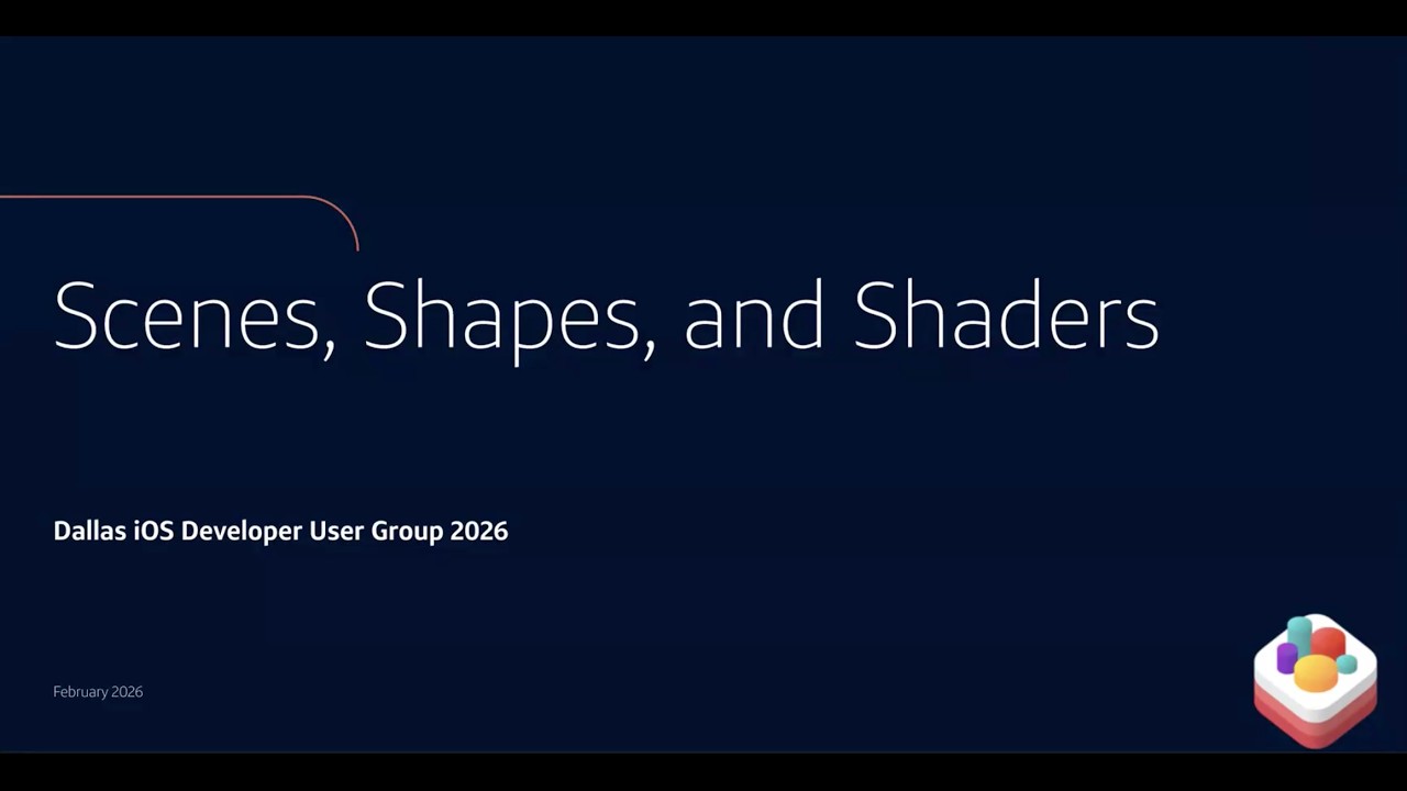 Dallas iOS Developer User Group: Scenes, Shapes, and Shaders