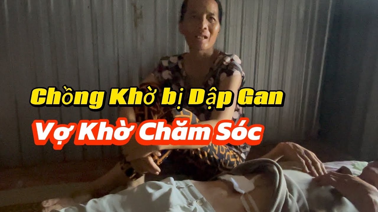 Anh chồng khờ bị té dập gan. Cô vợ khờ làm sao chăm sóc 