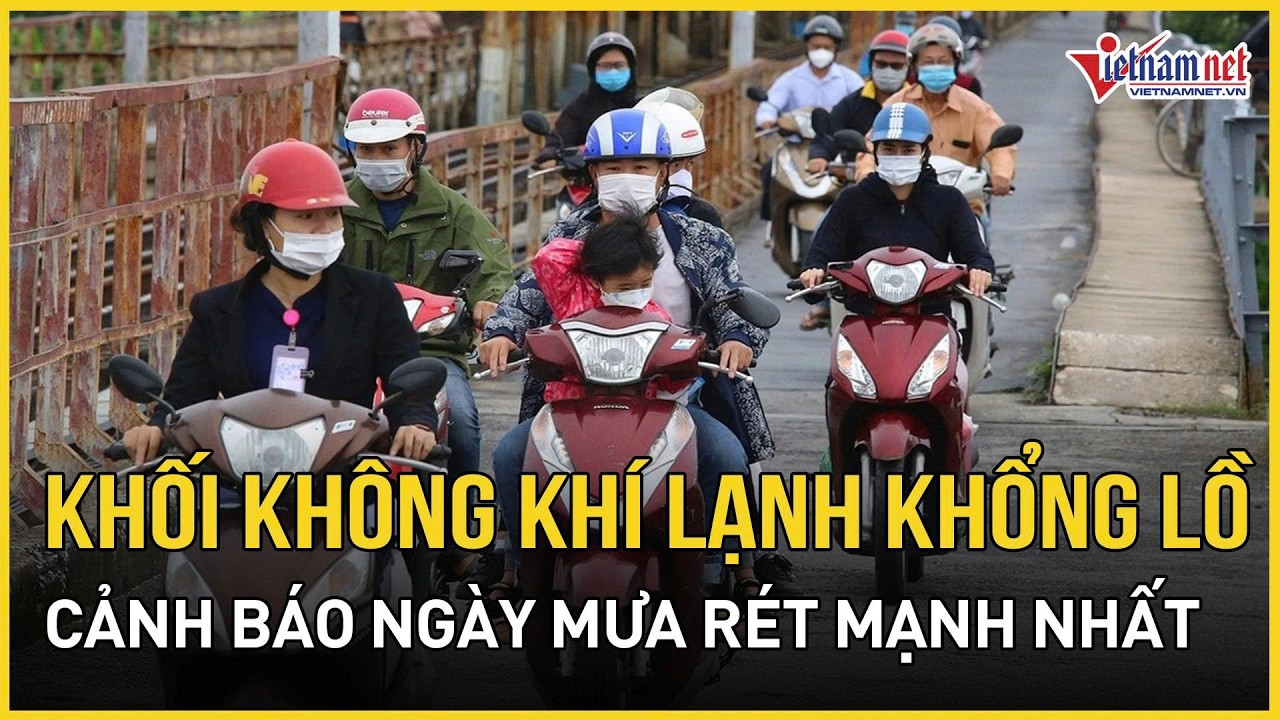 Khối không khí lạnh khổng lồ sắp “xộc thẳng” miền Bắc, cảnh báo ngày mưa rét mạnh nhất | VietNamNet