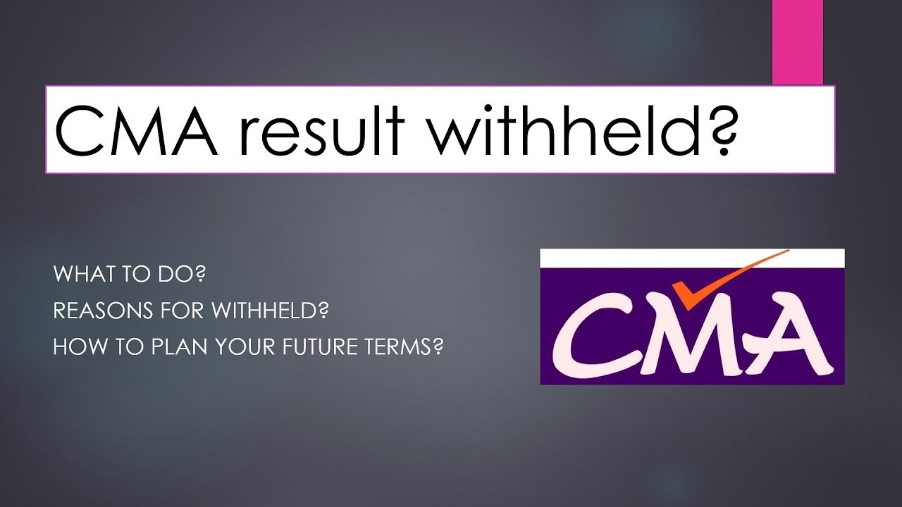 CMA Result Withheld? What to do?