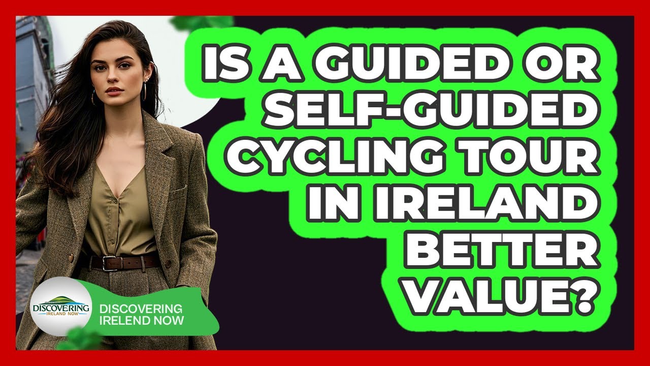 Is A Guided Or Self-guided Cycling Tour In Ireland Better Value? - Discovering Ireland Now