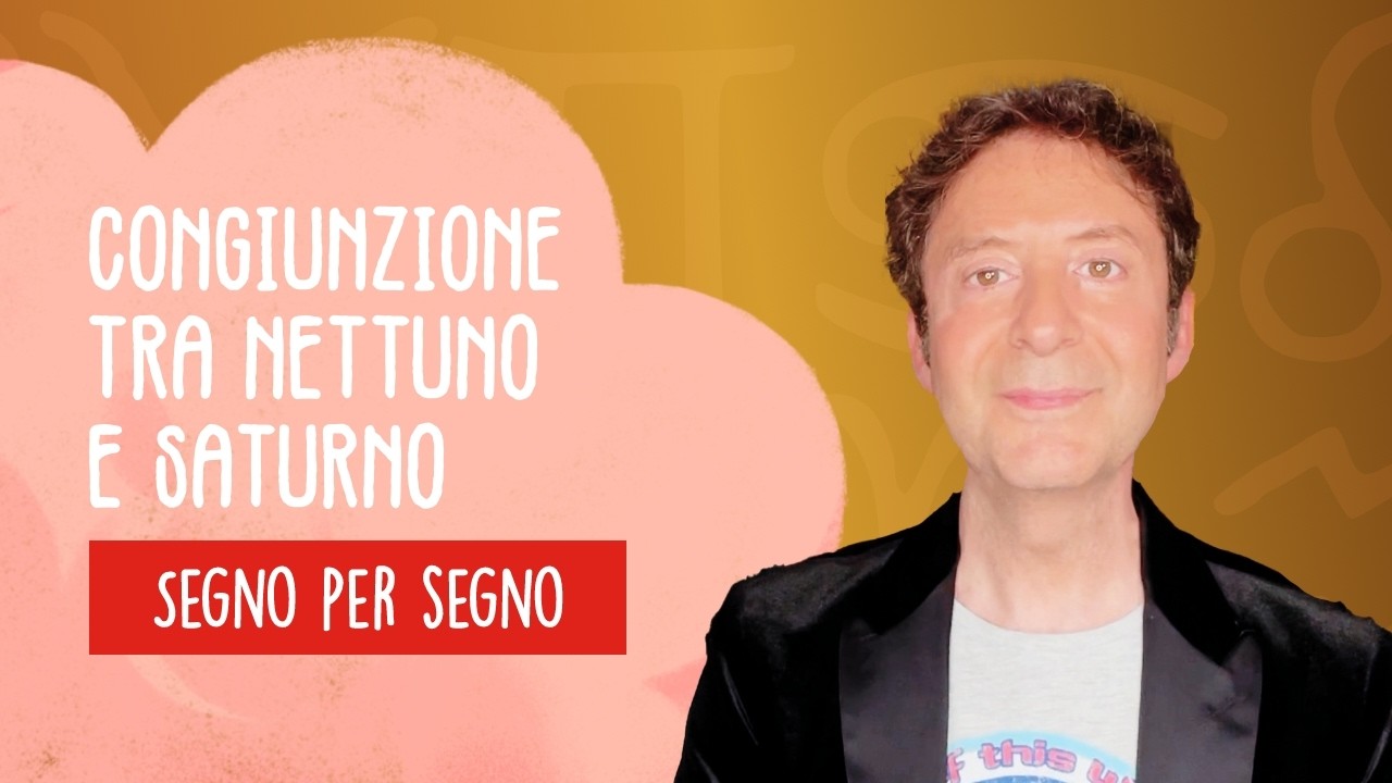 CONGIUNZIONE TRA NETTUNO E SATURNO: SEGNO PER SEGNO