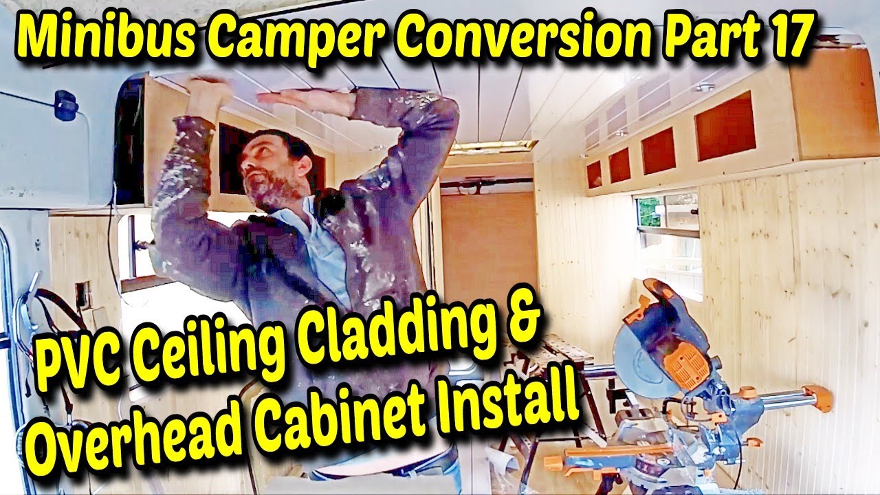 Minibus Camper Conversion Part 17: PVC Ceiling Cladding & Overhead Cabinet Install