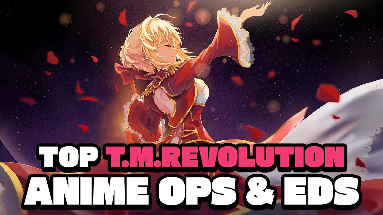 My Top T.M.Revolution (Abingdon boys school) Anime Openings & Endings