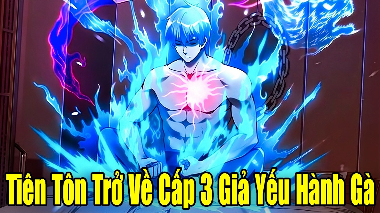 FULL BỘ | Ti&ecirc;n T&ocirc;n Trở Về Cấp 3 Giấu Nghề Giả Yếu H&agrave;nh G&agrave; | Review Truyện