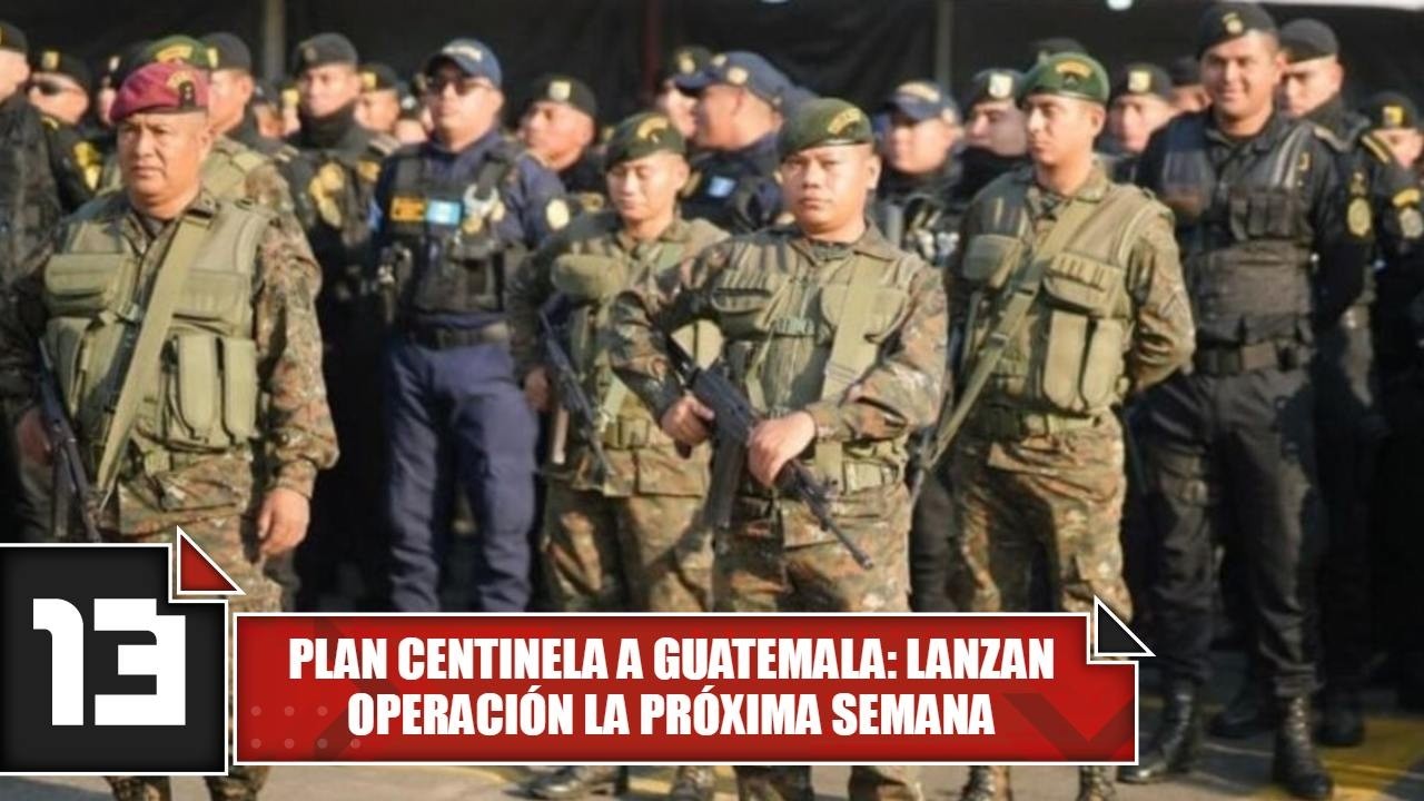 Plan Centinela a Guatemala: lanzan operación la próxima semana