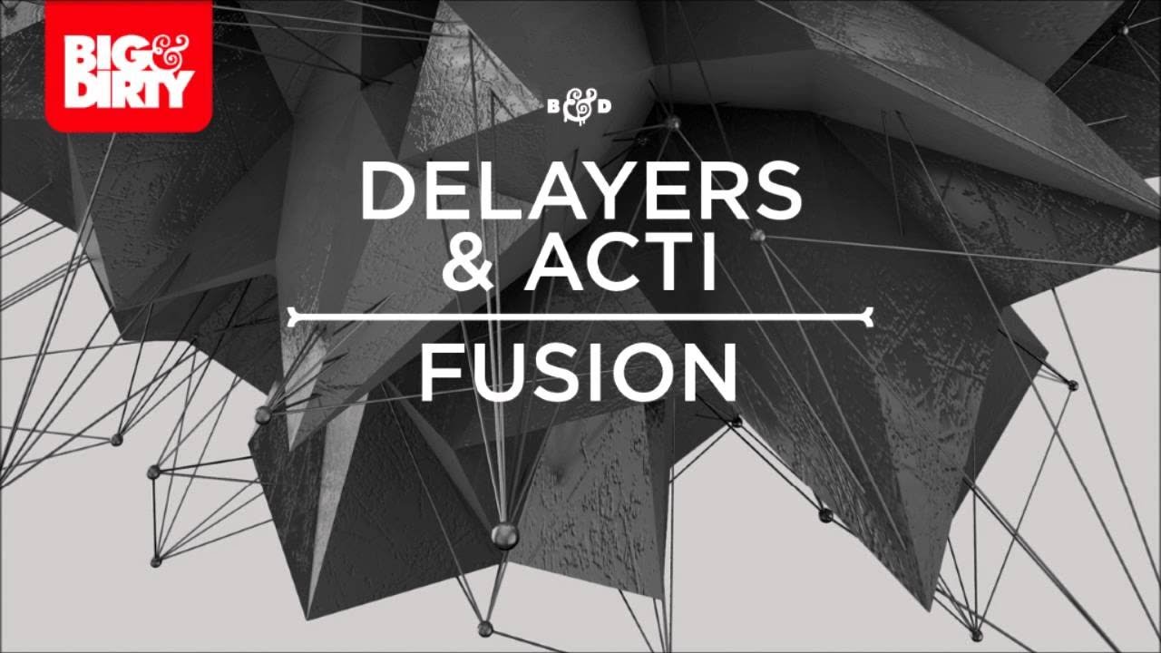 Delayers & Acti - Fusion [Big & Dirty Recordings] [HD/HQ]