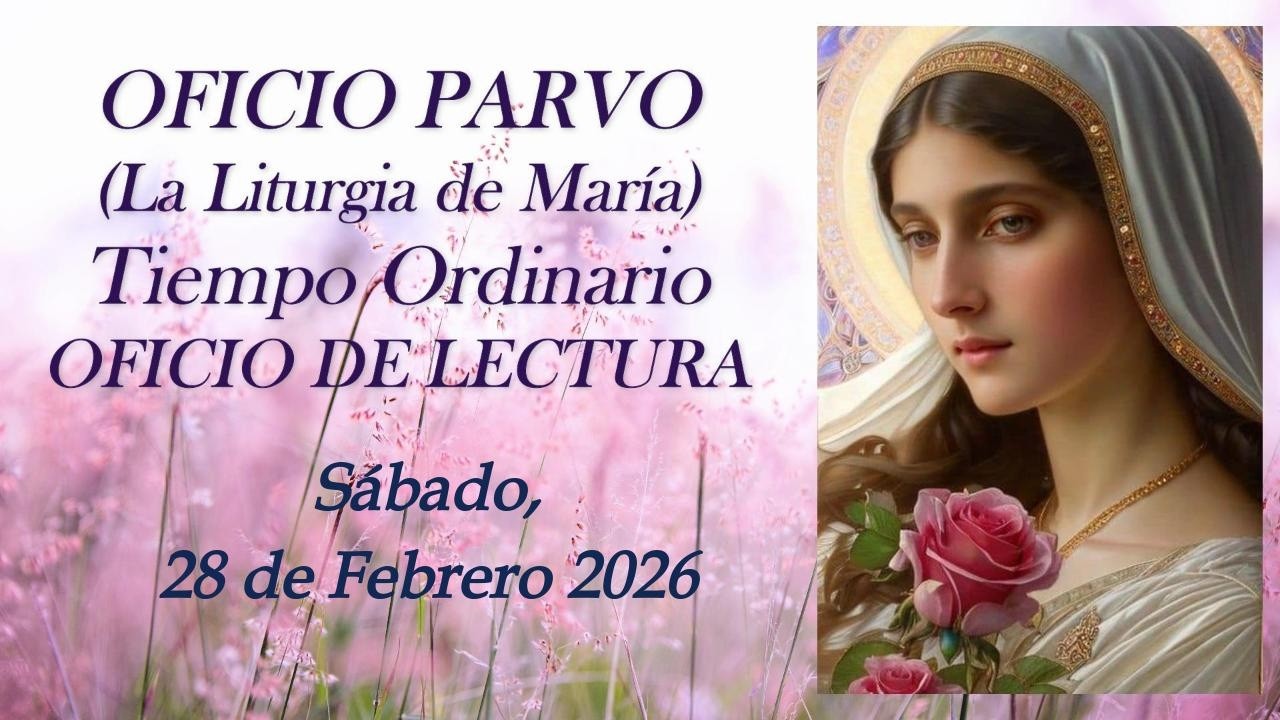 Oficio de Lectura, Sábado, 28 de Febrero 2026 (OFICIO PARVO, Liturgia de María)